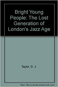 The review: 'bright youthful people: the lost generation of london's jazz age' by d.j. taylor job or anything like